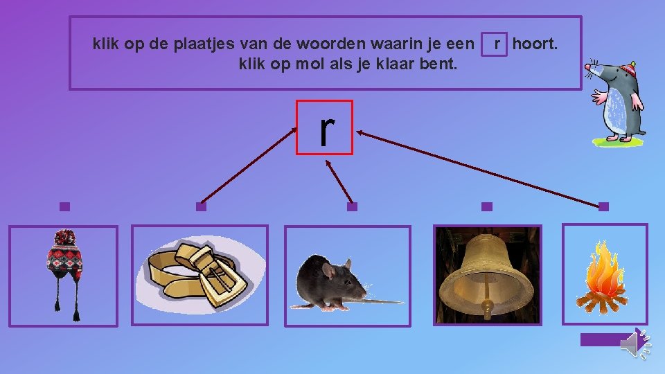 klik op de plaatjes van de woorden waarin je een klik op mol als