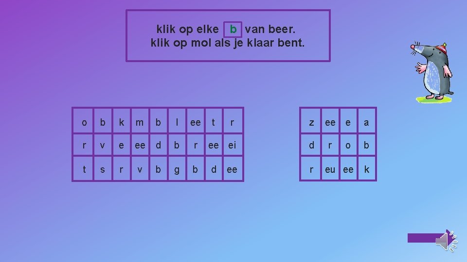 klik op elke b van beer. klik op mol als je klaar bent. o