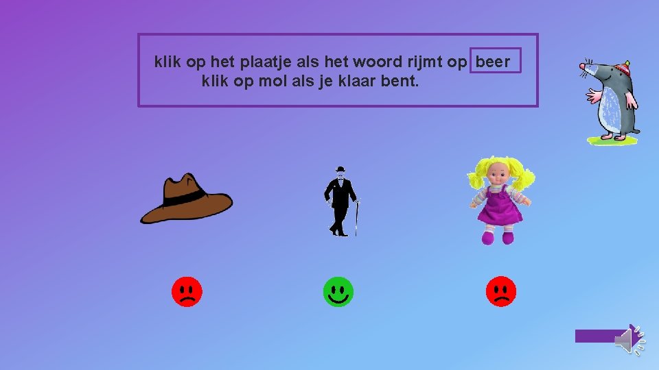 klik op het plaatje als het woord rijmt op beer klik op mol als