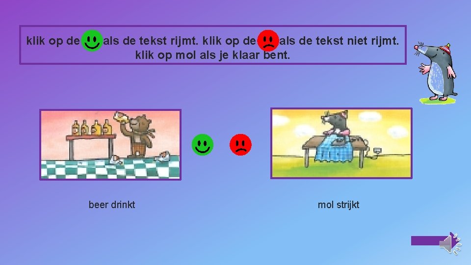 klik op de als de tekst rijmt. klik op de als de tekst niet