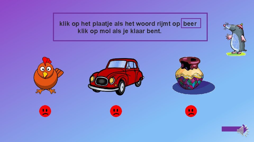 klik op het plaatje als het woord rijmt op beer klik op mol als