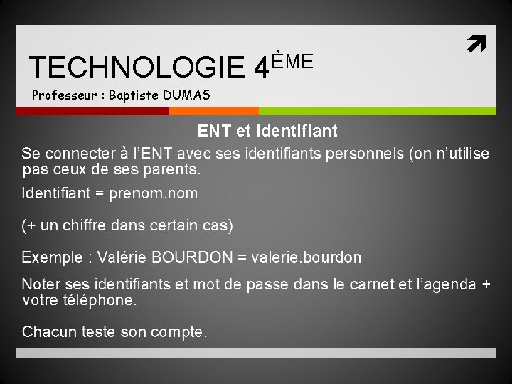 TECHNOLOGIE 4ÈME Professeur : Baptiste DUMAS ENT et identifiant 