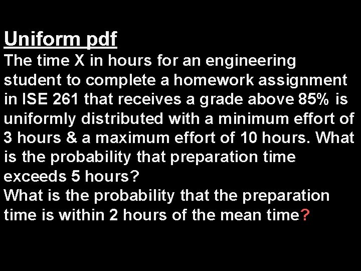 Uniform pdf The time X in hours for an engineering student to complete a