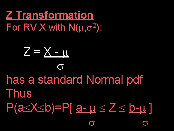 Z Transformation For RV X with N( , 2): Z=X- has a standard Normal