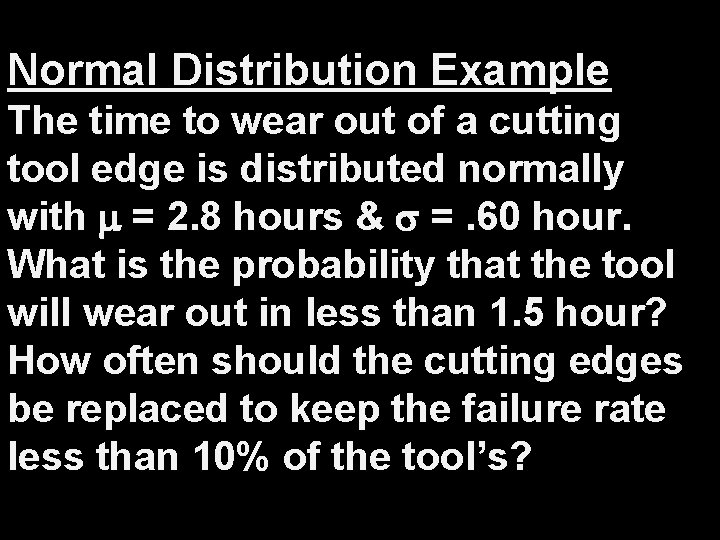 Normal Distribution Example The time to wear out of a cutting tool edge is