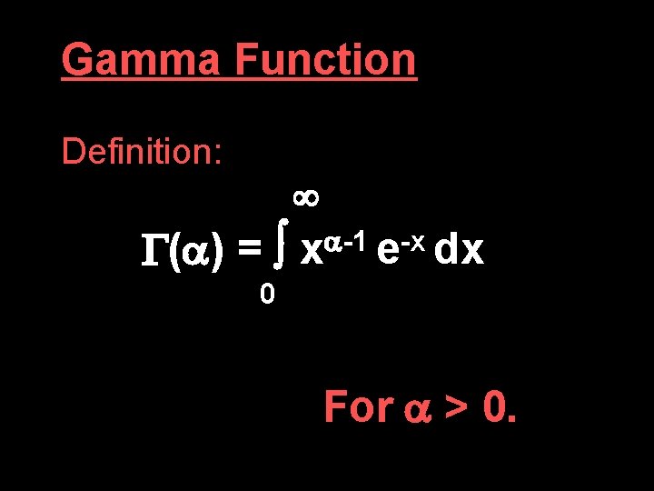 Gamma Function Definition: ( ) = -1 -x x e dx 0 For >