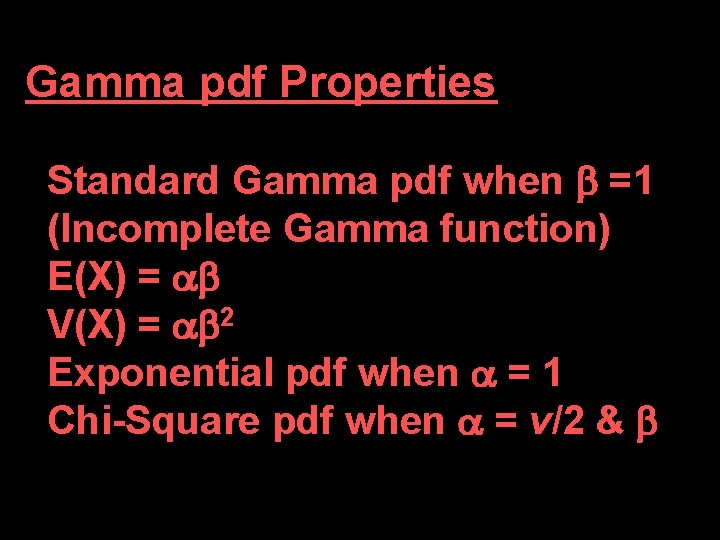 Gamma pdf Properties Standard Gamma pdf when =1 (Incomplete Gamma function) E(X) = V(X) Gamma pdf Properties Standard Gamma pdf when =1 (Incomplete Gamma function) E(X) = V(X)