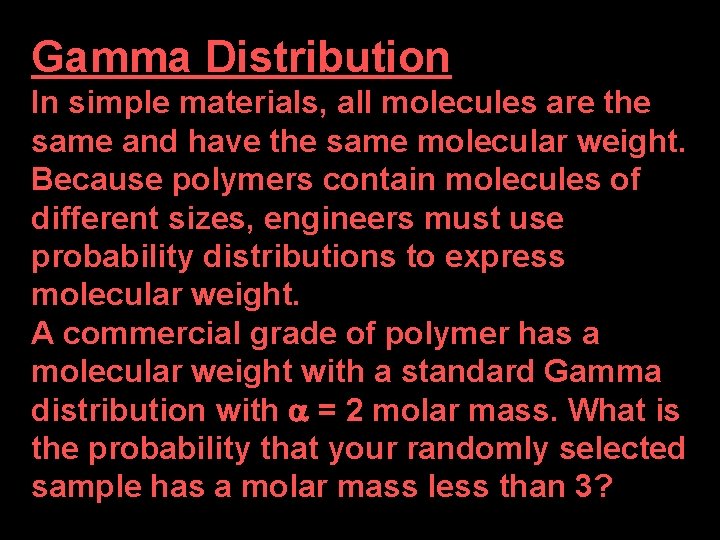 Gamma Distribution In simple materials, all molecules are the same and have the same Gamma Distribution In simple materials, all molecules are the same and have the same
