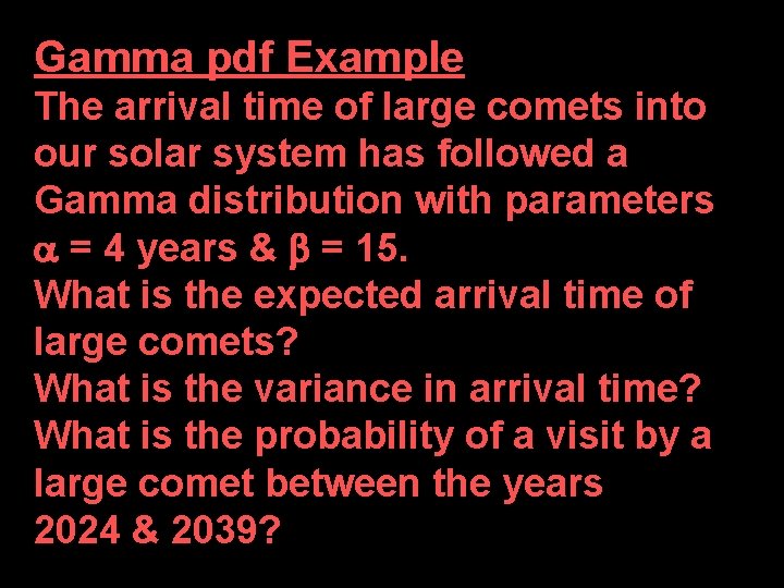 Gamma pdf Example The arrival time of large comets into our solar system has Gamma pdf Example The arrival time of large comets into our solar system has