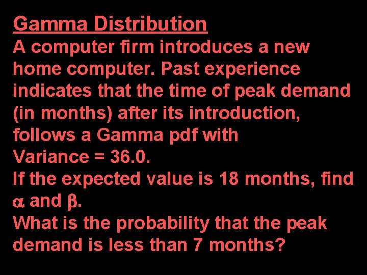 Gamma Distribution A computer firm introduces a new home computer. Past experience indicates that Gamma Distribution A computer firm introduces a new home computer. Past experience indicates that