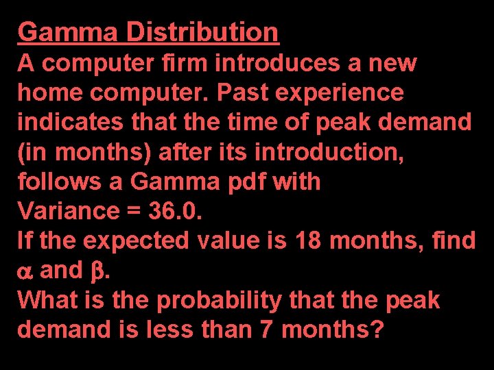 Gamma Distribution A computer firm introduces a new home computer. Past experience indicates that