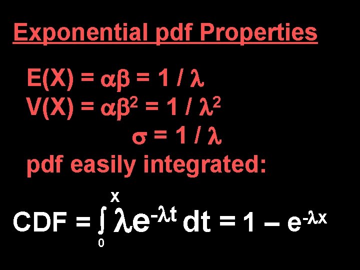 Exponential pdf Properties E(X) = = 1 / 2 2 V(X) = = 1