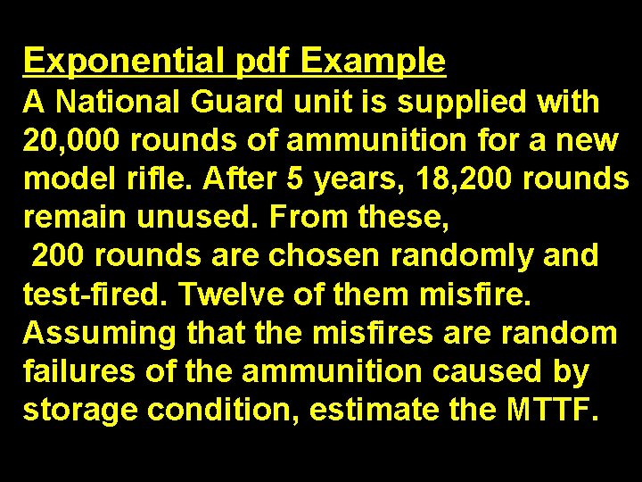 Exponential pdf Example A National Guard unit is supplied with 20, 000 rounds of