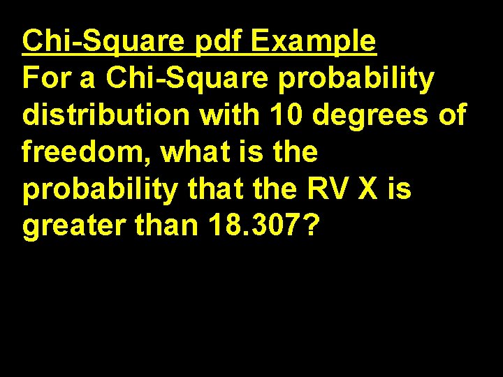 Chi-Square pdf Example For a Chi-Square probability distribution with 10 degrees of freedom, what