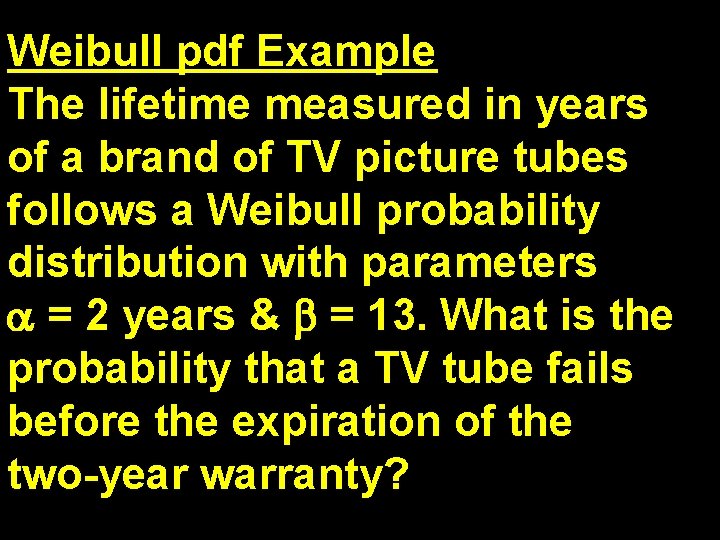 Weibull pdf Example The lifetime measured in years of a brand of TV picture Weibull pdf Example The lifetime measured in years of a brand of TV picture