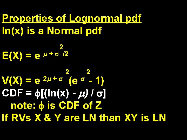 Properties of Lognormal pdf ln(x) is a Normal pdf E(X) = e 2 +