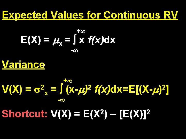 Expected Values for Continuous RV + E(X) = x = x f(x)dx - Variance