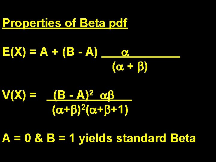 Properties of Beta pdf E(X) = A + (B - A) V(X) = ( Properties of Beta pdf E(X) = A + (B - A) V(X) = (
