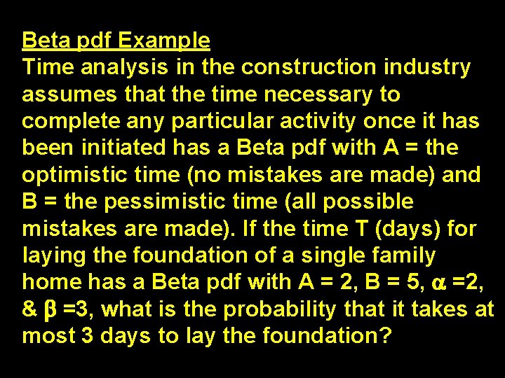 Beta pdf Example Time analysis in the construction industry assumes that the time necessary