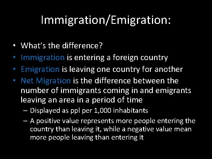 Immigration/Emigration: • • What’s the difference? Immigration is entering a foreign country Emigration is