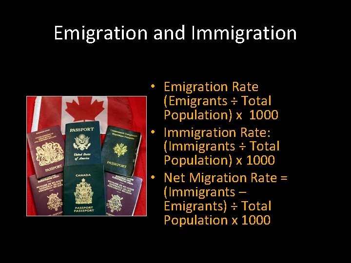 Emigration and Immigration • Emigration Rate (Emigrants ÷ Total Population) x 1000 • Immigration