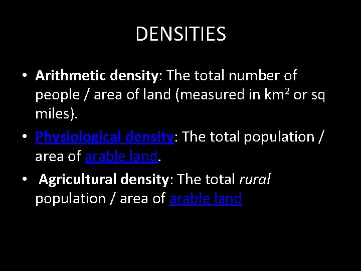 DENSITIES • Arithmetic density: The total number of people / area of land (measured
