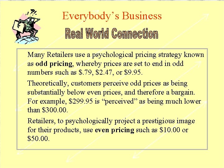 Everybody’s Business Many Retailers use a psychological pricing strategy known as odd pricing, whereby