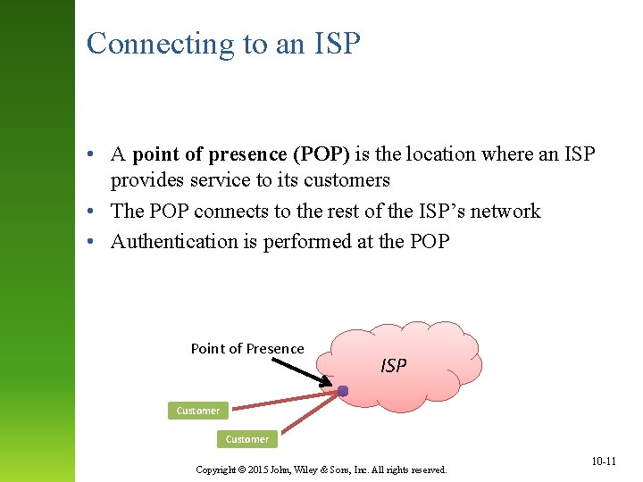 Connecting to an ISP • A point of presence (POP) is the location where