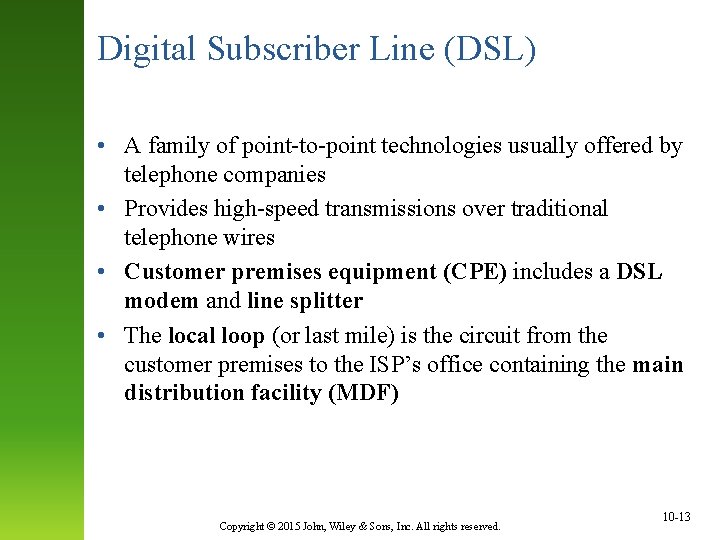 Digital Subscriber Line (DSL) • A family of point-to-point technologies usually offered by telephone