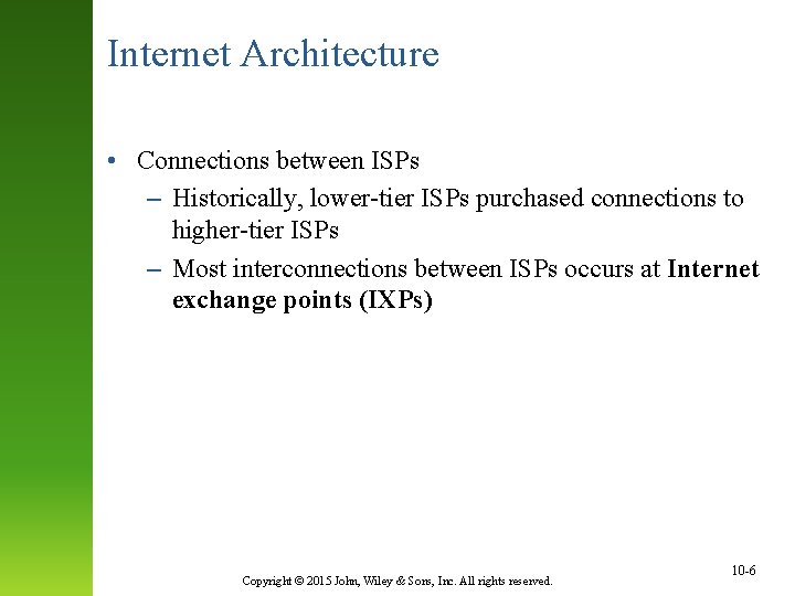 Internet Architecture • Connections between ISPs – Historically, lower-tier ISPs purchased connections to higher-tier