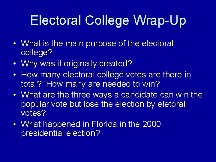 Electoral College Wrap-Up • What is the main purpose of the electoral college? •