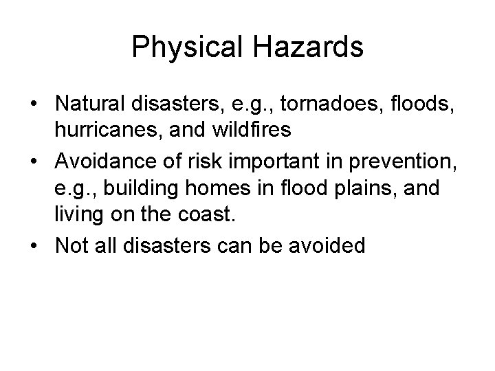 Physical Hazards • Natural disasters, e. g. , tornadoes, floods, hurricanes, and wildfires •