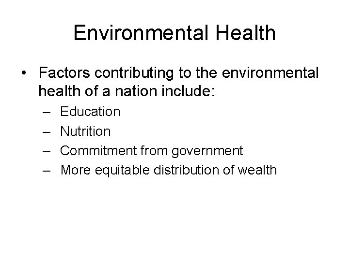 Environmental Health • Factors contributing to the environmental health of a nation include: –