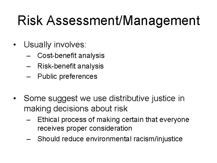 Risk Assessment/Management • Usually involves: – Cost-benefit analysis – Risk-benefit analysis – Public preferences