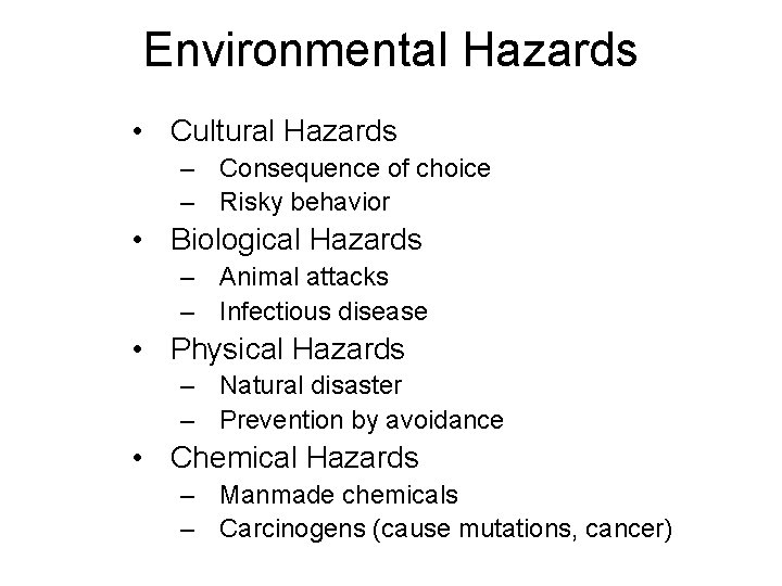 Environmental Hazards • Cultural Hazards – Consequence of choice – Risky behavior • Biological