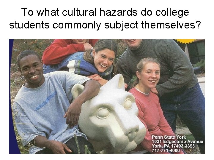 To what cultural hazards do college students commonly subject themselves? 