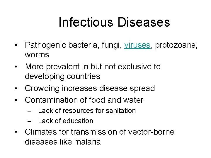 Infectious Diseases • Pathogenic bacteria, fungi, viruses, protozoans, worms • More prevalent in but