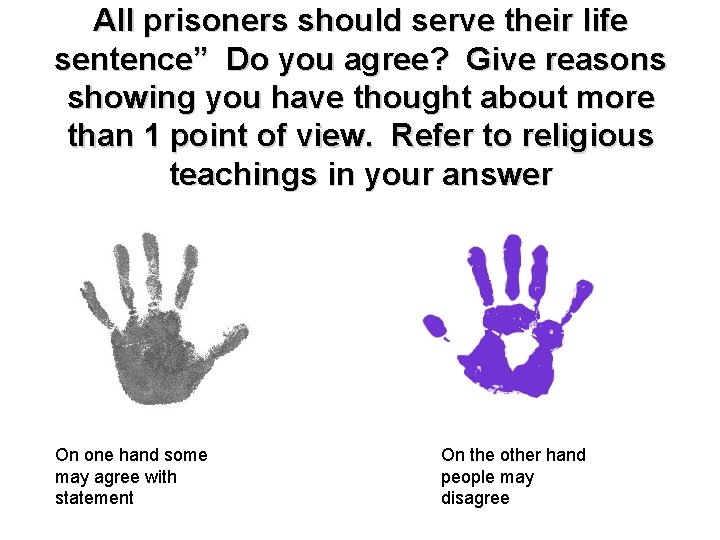 All prisoners should serve their life sentence” Do you agree? Give reasons showing you