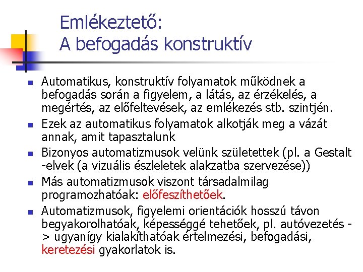 Emlékeztető: A befogadás konstruktív n n n Automatikus, konstruktív folyamatok működnek a befogadás során