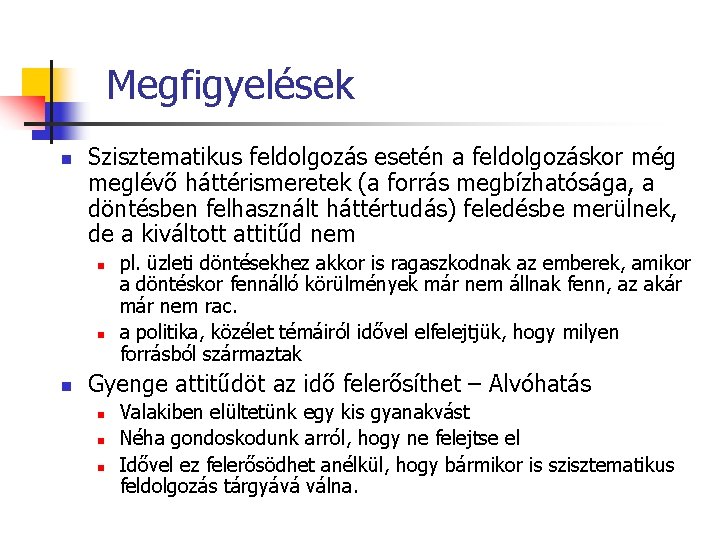 Megfigyelések n Szisztematikus feldolgozás esetén a feldolgozáskor még meglévő háttérismeretek (a forrás megbízhatósága, a