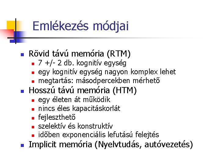 Emlékezés módjai n Rövid távú memória (RTM) n n Hosszú távú memória (HTM) n