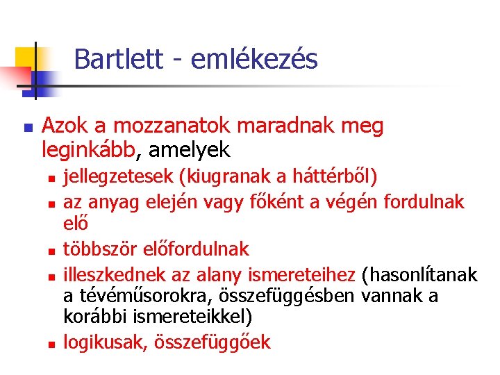 Bartlett - emlékezés n Azok a mozzanatok maradnak meg leginkább, amelyek n n n