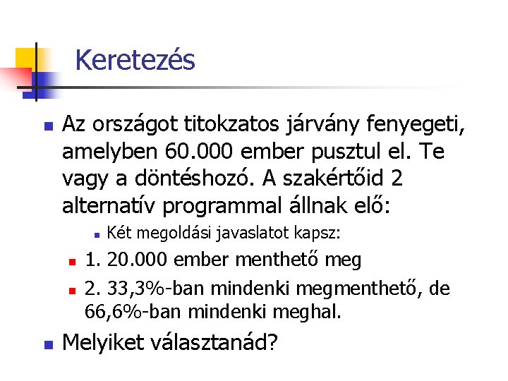 Keretezés n Az országot titokzatos járvány fenyegeti, amelyben 60. 000 ember pusztul el. Te