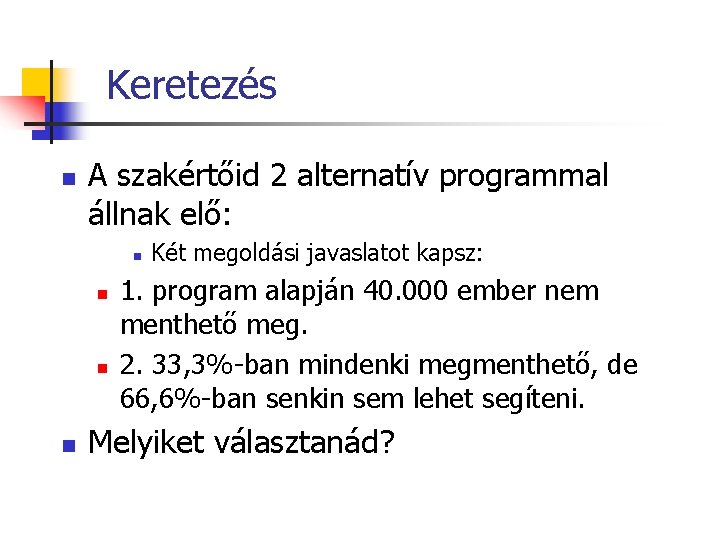 Keretezés n A szakértőid 2 alternatív programmal állnak elő: n n Két megoldási javaslatot