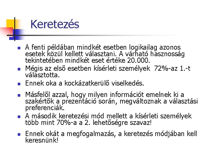 Keretezés n n n A fenti példában mindkét esetben logikailag azonos esetek közül kellett