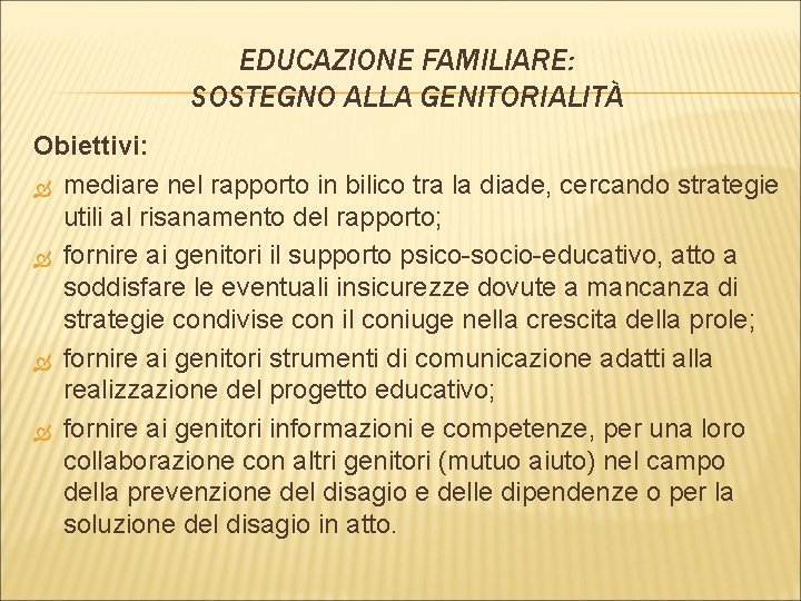 EDUCAZIONE FAMILIARE: SOSTEGNO ALLA GENITORIALITÀ Obiettivi: mediare nel rapporto in bilico tra la diade,