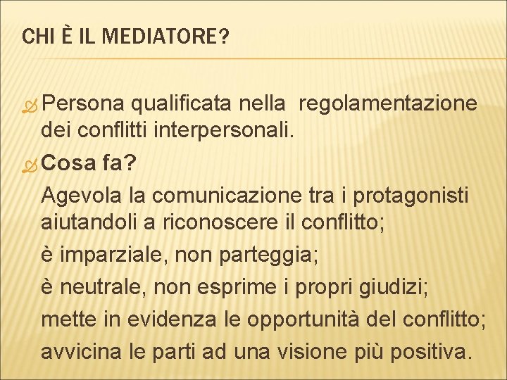 CHI È IL MEDIATORE? Persona qualificata nella regolamentazione dei conflitti interpersonali. Cosa fa? Agevola