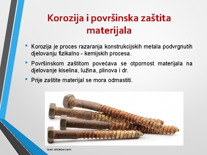 Korozija i površinska zaštita materijala • Korozija je proces razaranja konstrukcijskih metala podvrgnutih djelovanju