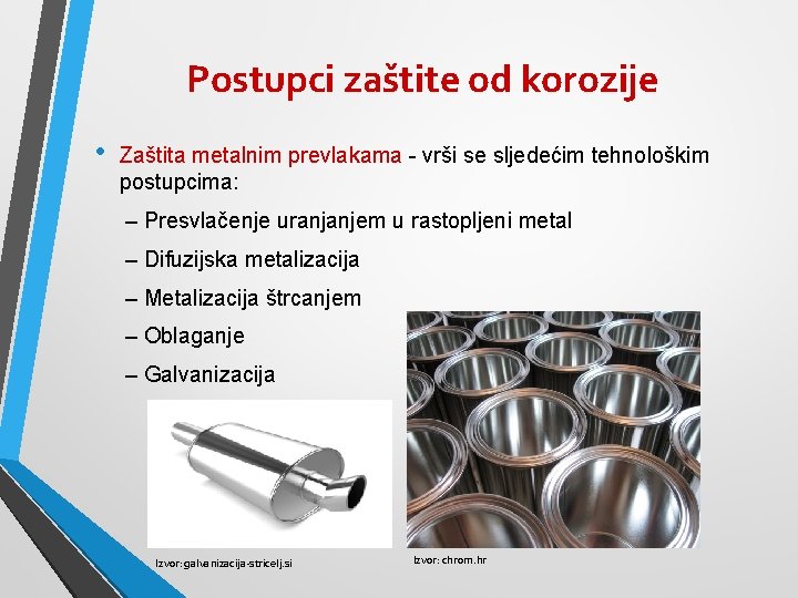 Postupci zaštite od korozije • Zaštita metalnim prevlakama - vrši se sljedećim tehnološkim postupcima: