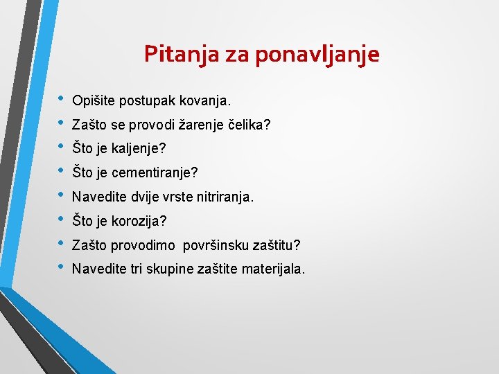 Pitanja za ponavljanje • • Opišite postupak kovanja. Zašto se provodi žarenje čelika? Što